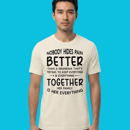 Nobody Hides Pain Better Than A Grandma Graphic Tee