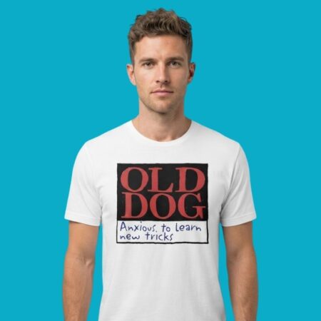 Old Dog Anxious To Learn New Tricks Pet Humor Graphic Tee