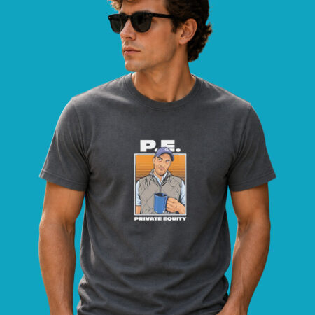PE Guy Private Equity Finance Culture T-Shirt