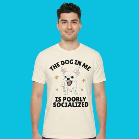 Poorly Socialized Chihuahua Dog Lover Humor T-Shirt