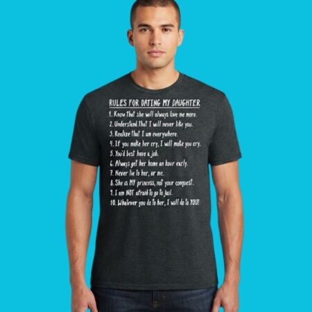 Rules For Dating My Daughter Sarcastic Dad Humor Tee