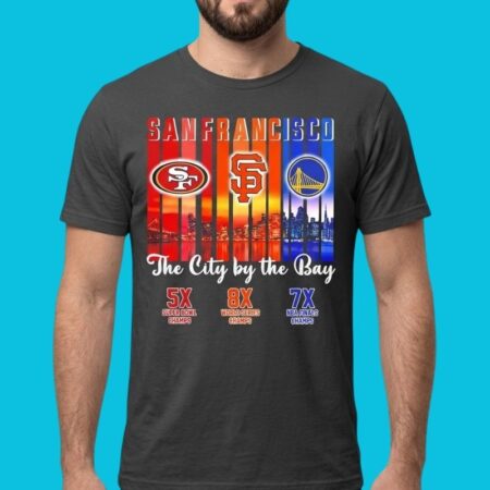 SF City By The Bay 5x Super Bowl 8x World Series 7x Champion Tee