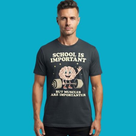 School Is Important But Muscles Are Importanter Gym Tee