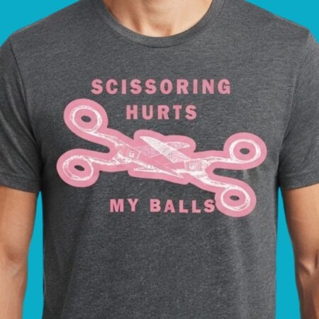 Scissoring Hurts My Balls Adult Humor Tee