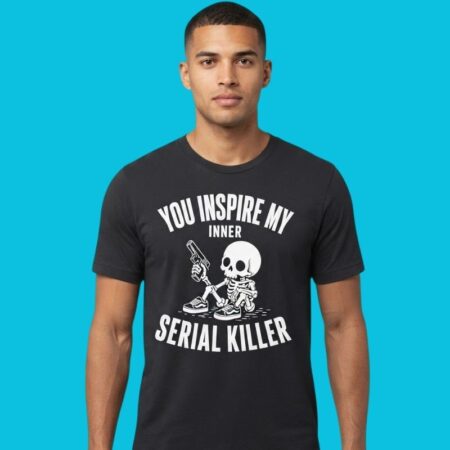 Skeleton With Gun You Inspire My Inner Serial Killer Shirt