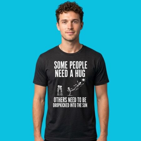 Some People Need To Be Dropkicked Into The Sun Humor Shirt
