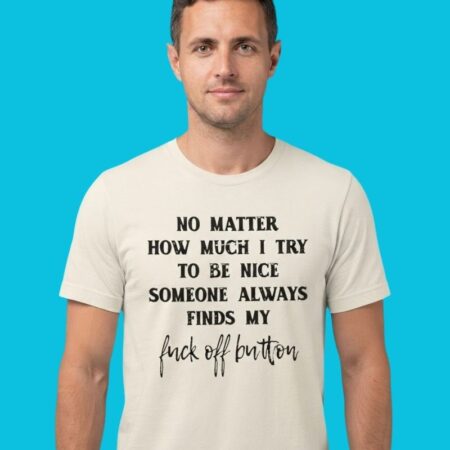 Someone Always Finds My Fuck Off Button Sarcastic Shirt