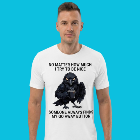 Someone Always Finds My Go Away Button Sarcastic Quote Tee