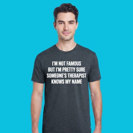 Someone's Therapist Knows My Name Funny Quote Tee