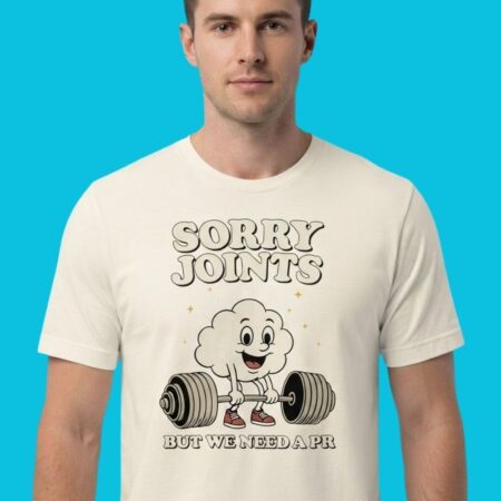 Sorry Joints We Need A PR Weightlifting Graphic Tee