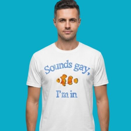 Sounds Gay I'm In Clownfish LGBTQ Pride Humor Tee