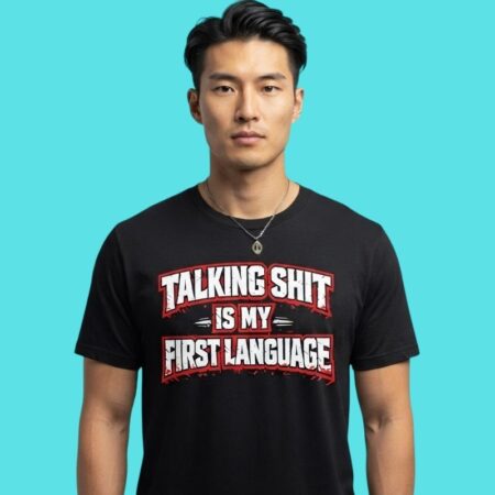 Talking Shit Is My First Language Sarcastic Tee