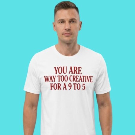 Too Creative For A 9 To 5 Work Satire Graphic Tee