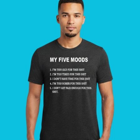 Too Old Tired Sober For This Five Moods Graphic Shirt