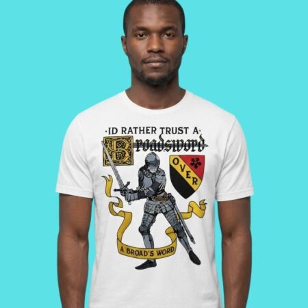 Trust A Broadsword Over A Broad's Word Funny Slogan Tee