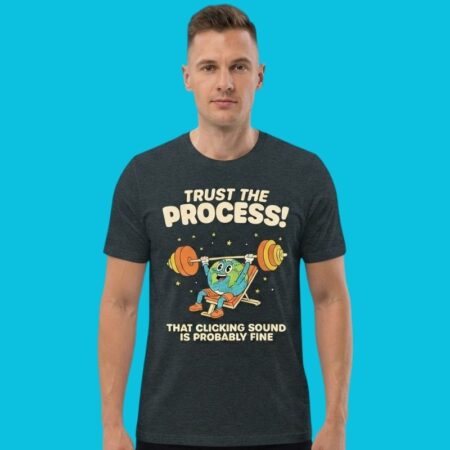Trust The Process Clicking Sound Mechanic Humor Tee