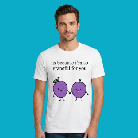 Us Because I'm So Grapeful For You Cute Fruit Pun Tee