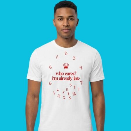 Who Cares I'm Already Late Funny Sarcastic Graphic Tee