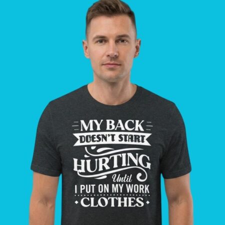 Work Clothes Back Pain Relatable Office Humor Tee
